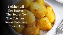 Neither Oil Nor Butter: The Secret To The Crispiest Roast Potatoes of Your Life